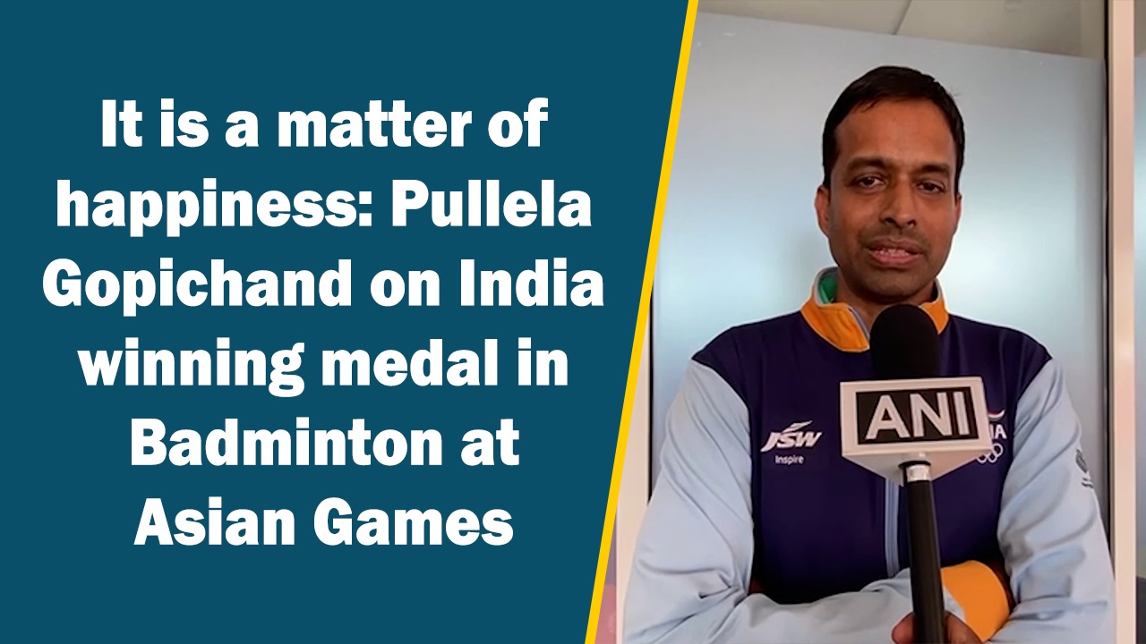 It is a matter of happiness: Pullela Gopichand on India winning medal in Badminton at Asian Games